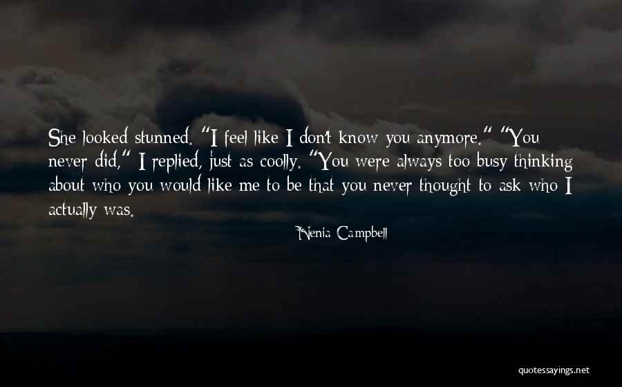 I Don't Know How I Feel Anymore Quotes By Nenia Campbell I Don't Know How I Feel Anymore Quotes By Nenia Campbell