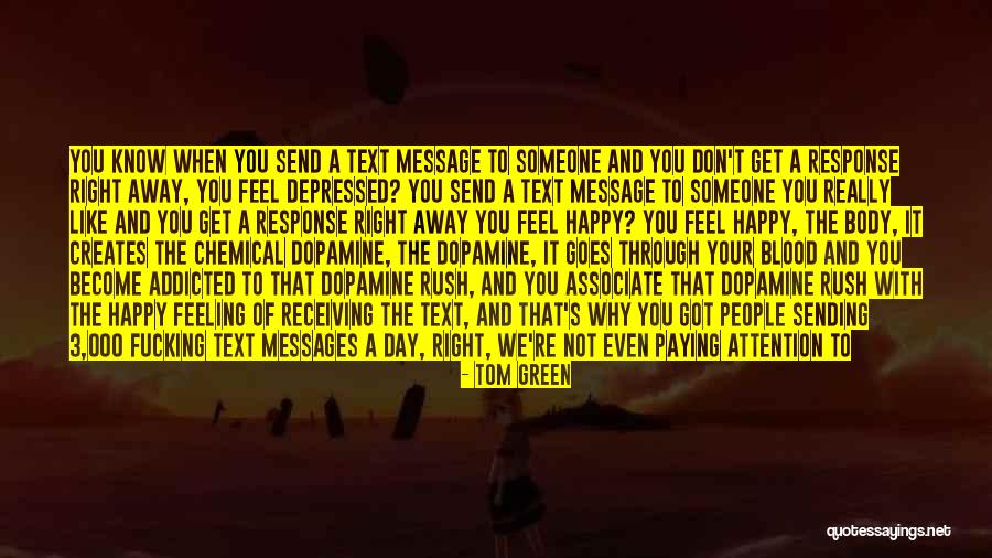 I Don't Know How I Feel Anymore Quotes By Tom Green I Don't Know How I Feel Anymore Quotes By Tom Green