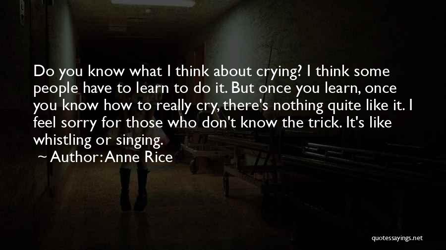 I Don't Know How I Feel Quotes By Anne Rice