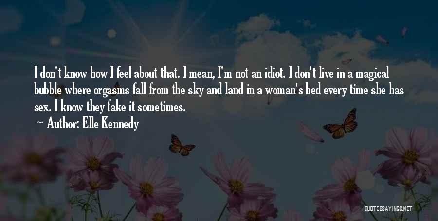 I Don't Know How I Feel Quotes By Elle Kennedy