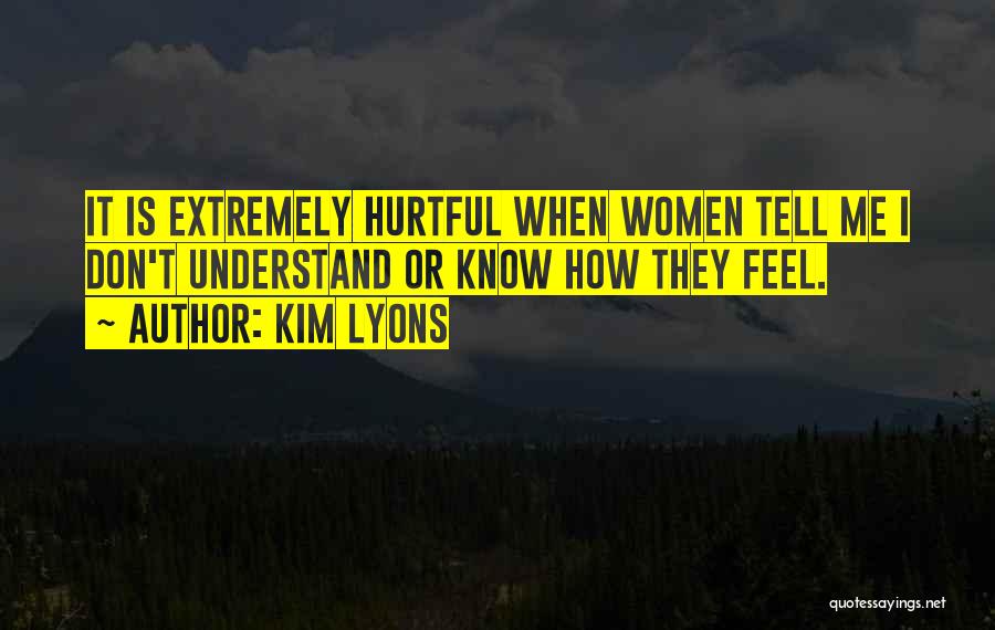 I Don't Know How I Feel Quotes By Kim Lyons