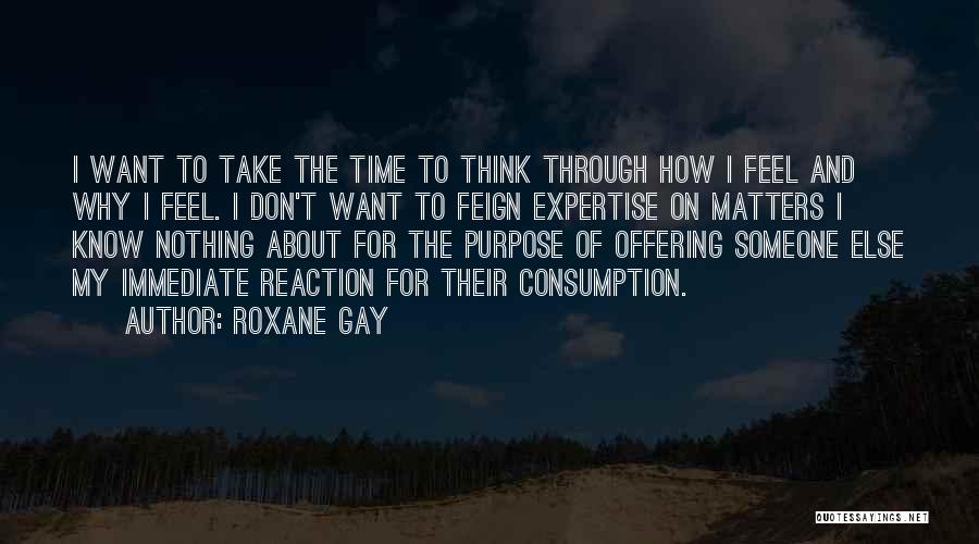 I Don't Know How I Feel Quotes By Roxane Gay