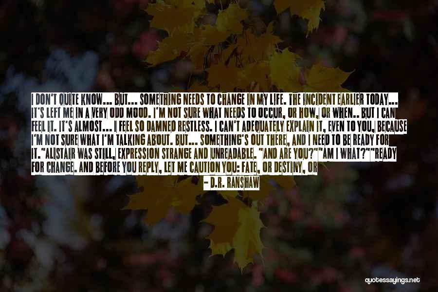 I Don't Know How To Explain Quotes By D.R. Ranshaw I Don't Know How To Explain Quotes By D.R. Ranshaw
