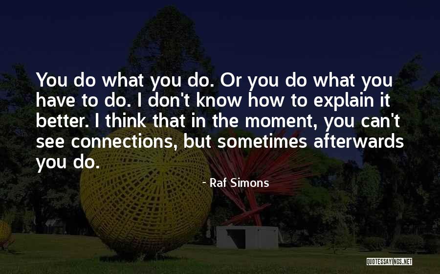 I Don't Know How To Explain Quotes By Raf Simons I Don't Know How To Explain Quotes By Raf Simons