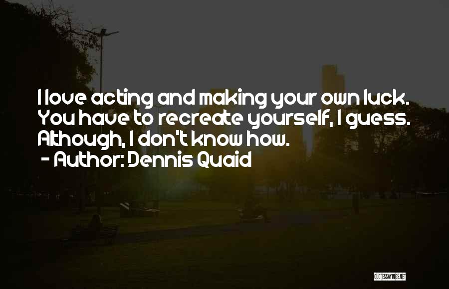 I Don't Know How To Love Quotes By Dennis Quaid