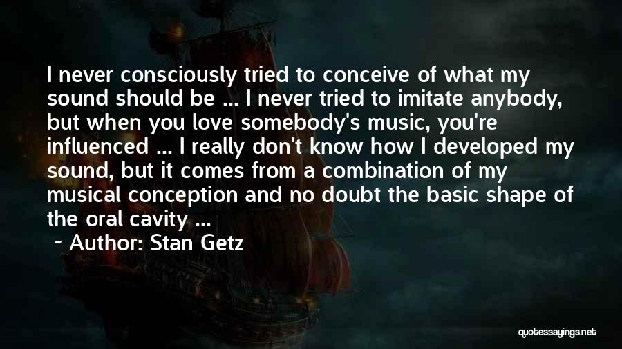 I Don't Know How To Love Quotes By Stan Getz