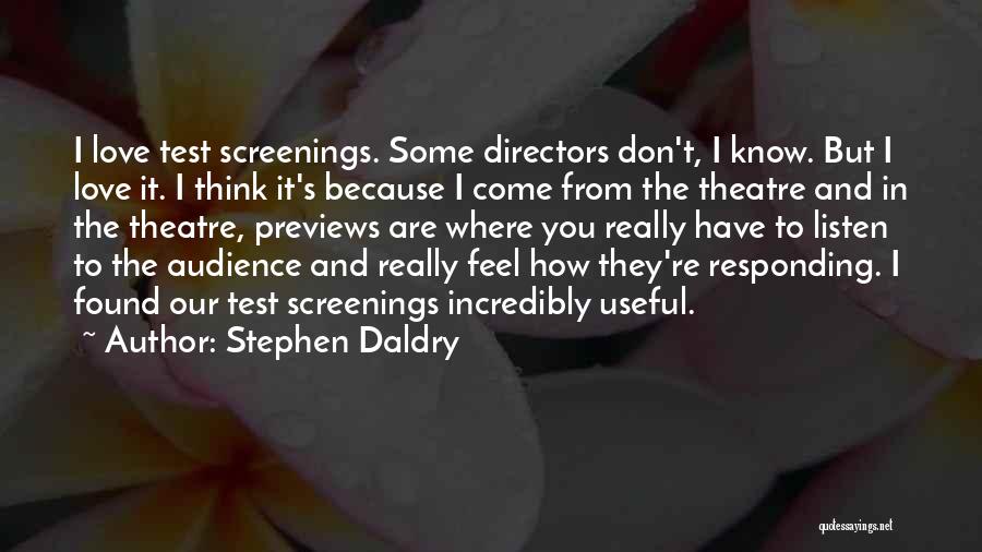 I Don't Know How To Love Quotes By Stephen Daldry