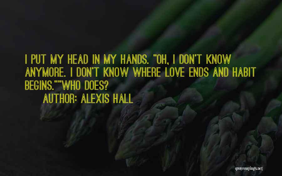 I Don't Know How To Love You Anymore Quotes By Alexis Hall