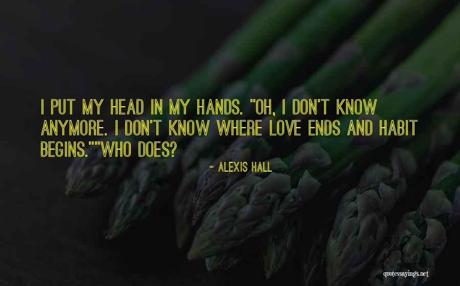 I Don't Know How To Love You Anymore Quotes By Alexis Hall