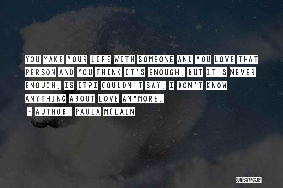 I Don't Know How To Love You Anymore Quotes By Paula McLain