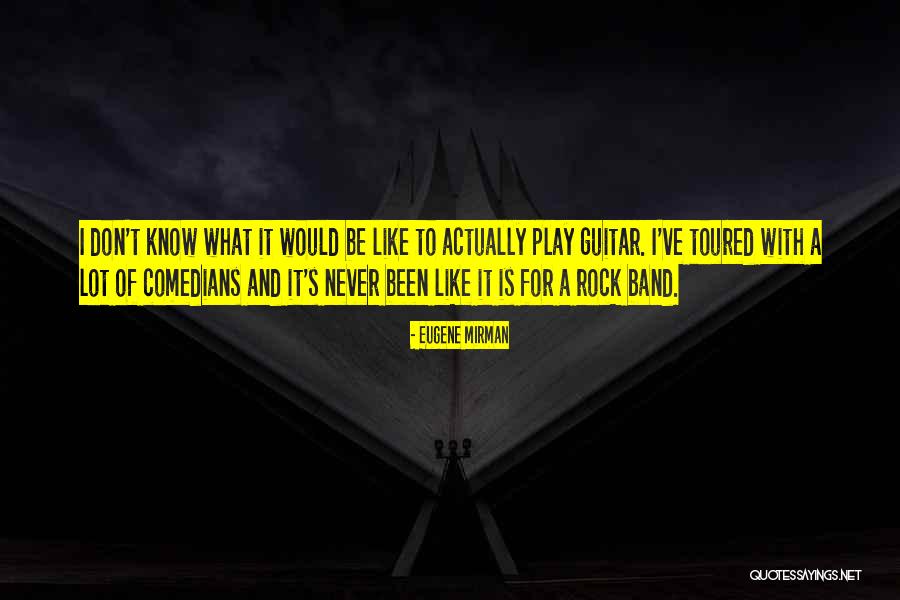 I Don't Know How To Play Guitar Quotes By Eugene Mirman I Don't Know How To Play Guitar Quotes By Eugene Mirman