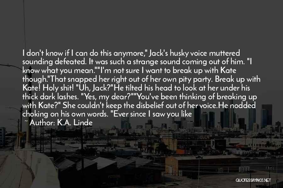 I Don't Know If I Can Do This Anymore Quotes By K.A. Linde