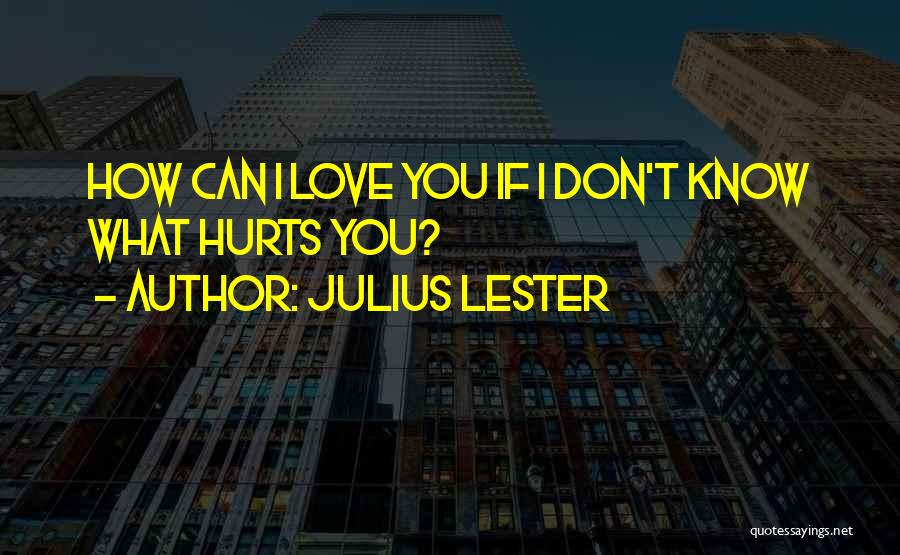 I Don't Know If I Love You Quotes By Julius Lester