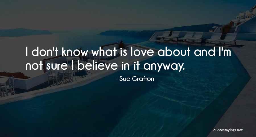 I Don't Know If U Love Me Quotes By Sue Grafton