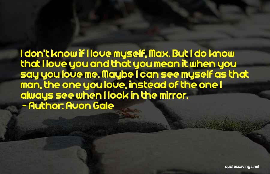 I Don't Know If You Love Me Quotes By Avon Gale