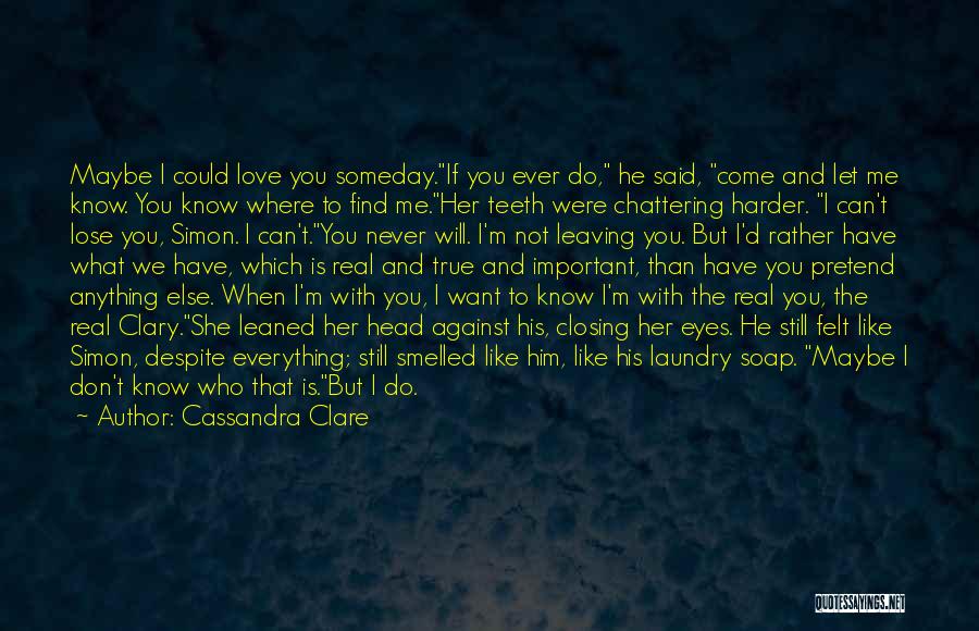 I Don't Know If You Love Me Quotes By Cassandra Clare