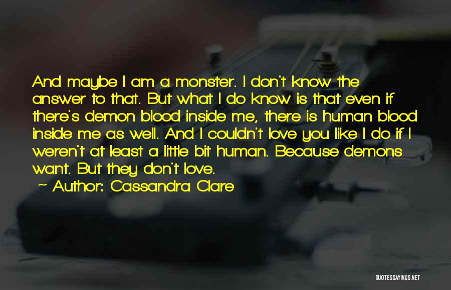 I Don't Know If You Love Me Quotes By Cassandra Clare