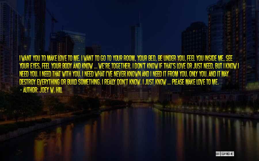 I Don't Know If You Love Me Quotes By Joey W. Hill