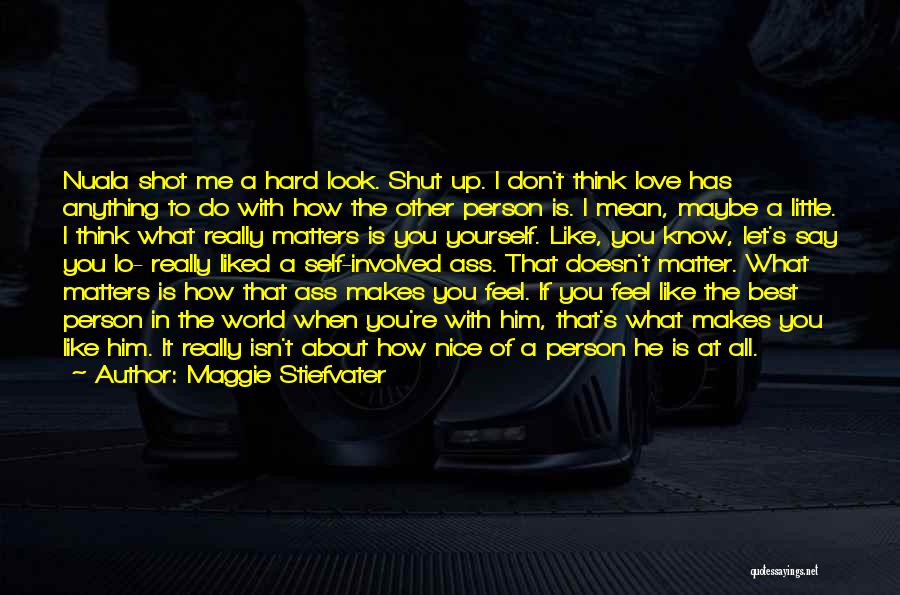 I Don't Know If You Love Me Quotes By Maggie Stiefvater