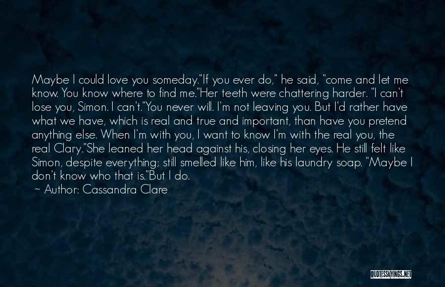 I Don't Know If You Want Me Quotes By Cassandra Clare