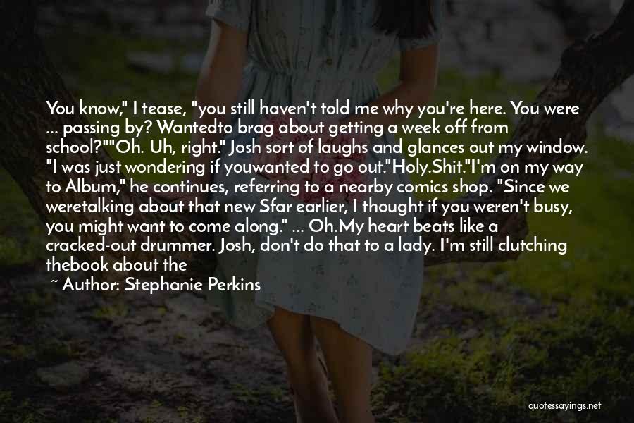 I Don't Know If You Want Me Quotes By Stephanie Perkins