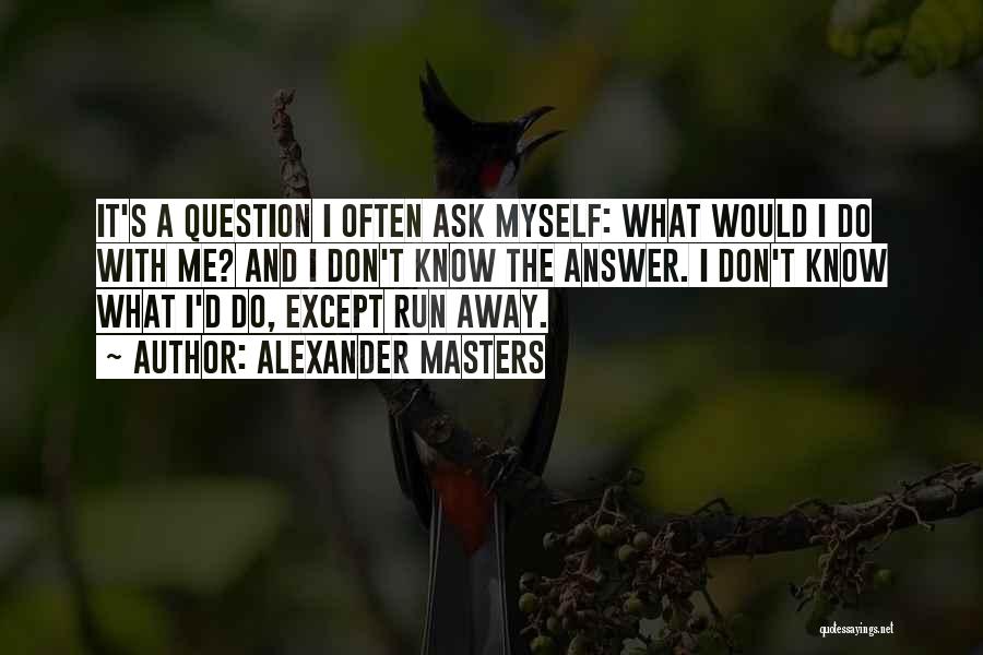 I Don't Know Myself Quotes By Alexander Masters