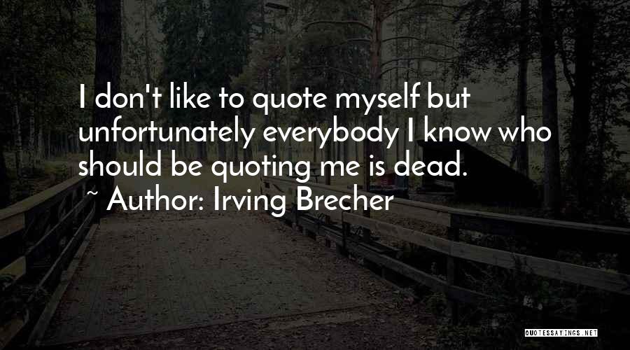 I Don't Know Myself Quotes By Irving Brecher