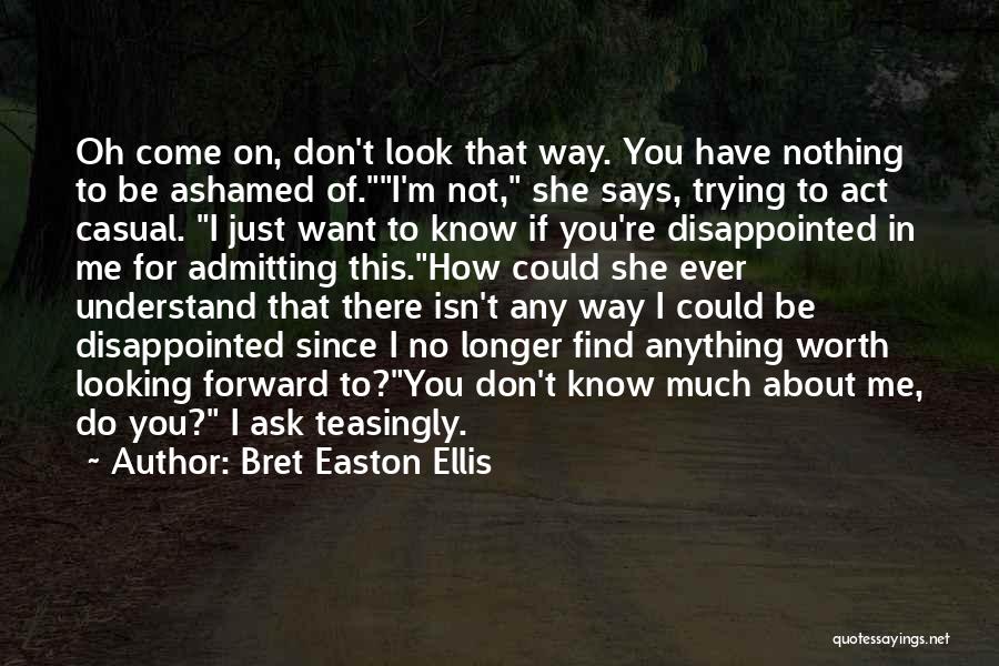 I Don't Know Nothing Quotes By Bret Easton Ellis