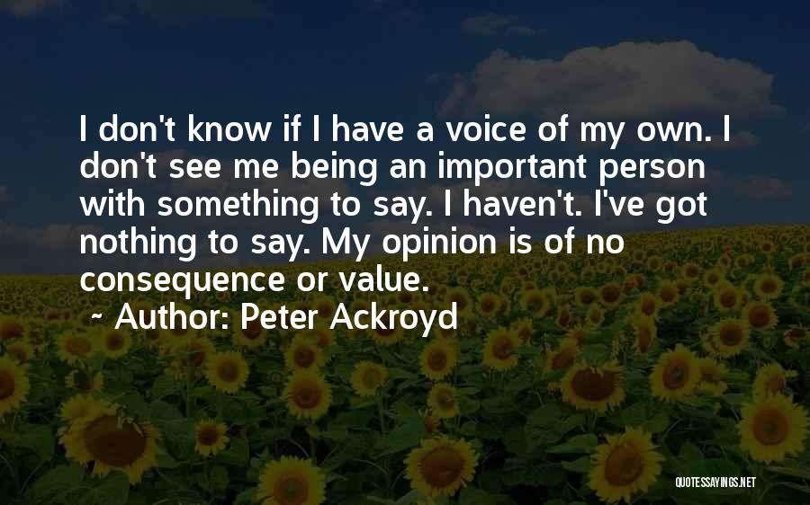 I Don't Know Nothing Quotes By Peter Ackroyd