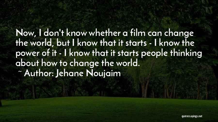 I Don't Know Now Quotes By Jehane Noujaim