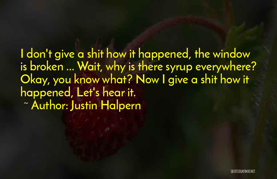 I Don't Know Now Quotes By Justin Halpern
