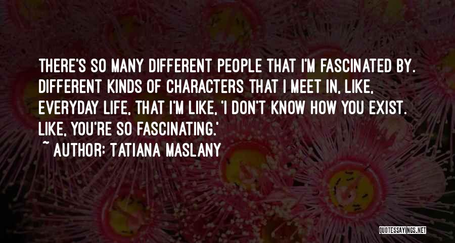 I Don't Know Quotes By Tatiana Maslany