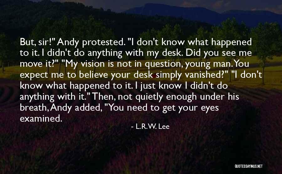 I Don't Know What Happened Quotes By L.R.W. Lee I Don't Know What Happened Quotes By L.R.W. Lee