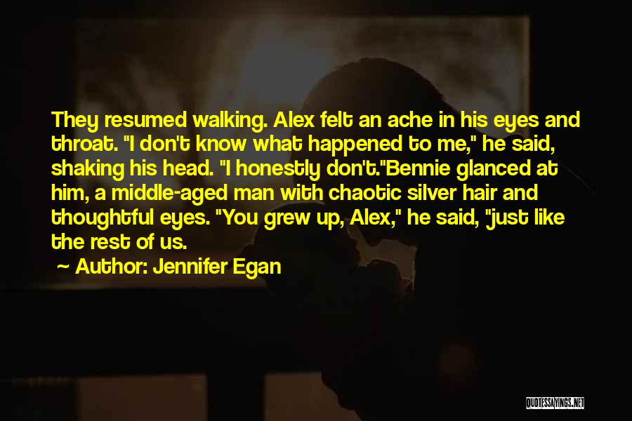 I Don't Know What Happened To Me Quotes By Jennifer Egan