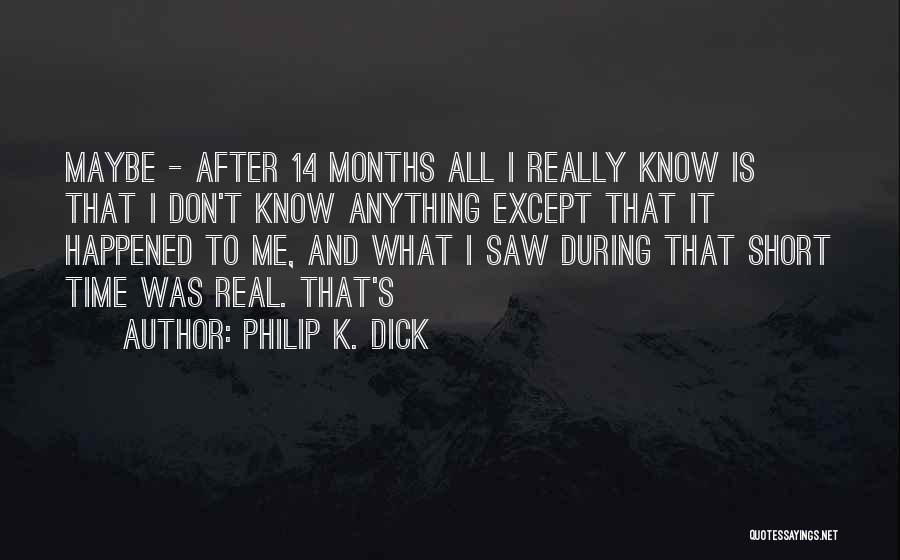 I Don't Know What Happened To Me Quotes By Philip K. Dick