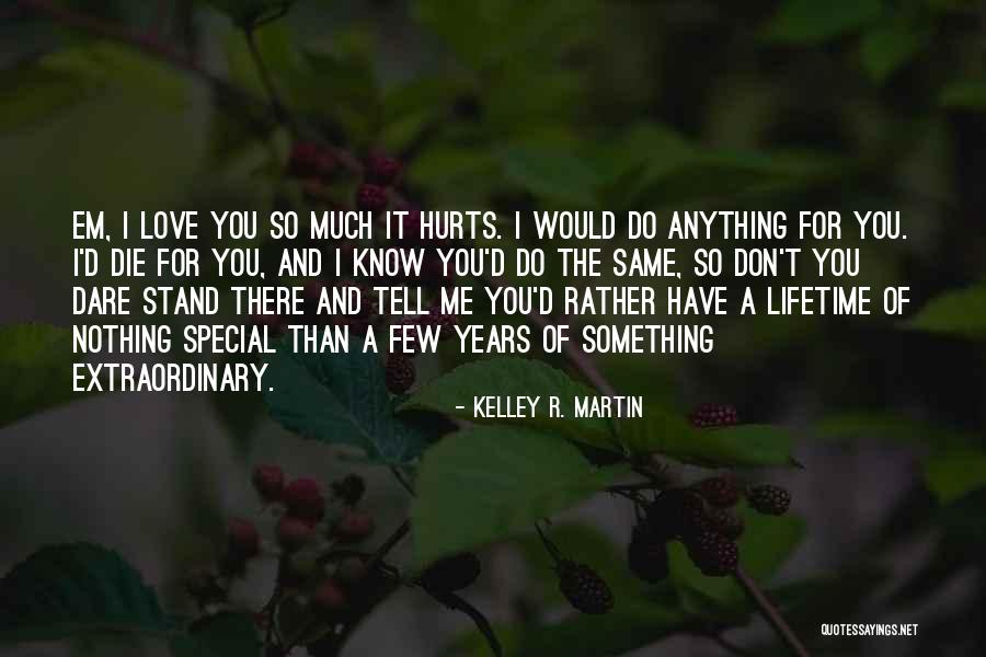 I Don't Know What Hurts The Most Quotes By Kelley R. Martin I Don't Know What Hurts The Most Quotes By Kelley R. Martin