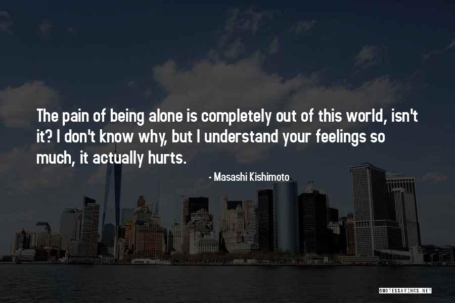 I Don't Know What Hurts The Most Quotes By Masashi Kishimoto I Don't Know What Hurts The Most Quotes By Masashi Kishimoto