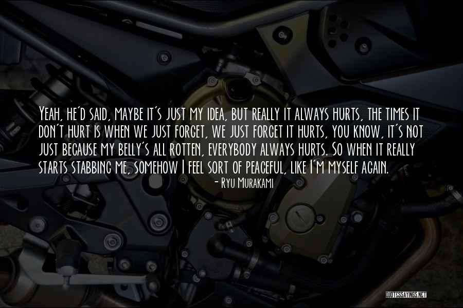 I Don't Know What Hurts The Most Quotes By Ryu Murakami I Don't Know What Hurts The Most Quotes By Ryu Murakami
