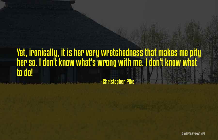 I Don't Know What I Do Wrong Quotes By Christopher Pike