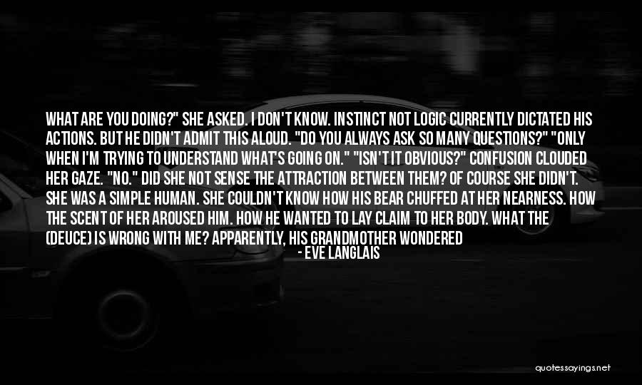 I Don't Know What I Do Wrong Quotes By Eve Langlais