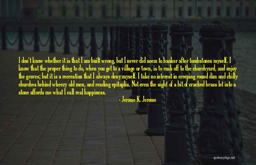 I Don't Know What I Do Wrong Quotes By Jerome K. Jerome