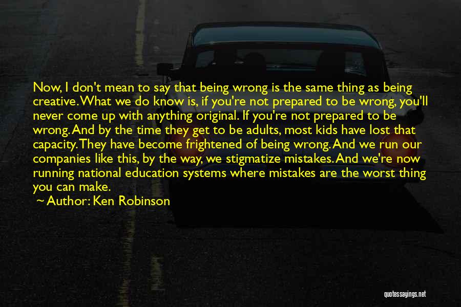 I Don't Know What I Do Wrong Quotes By Ken Robinson