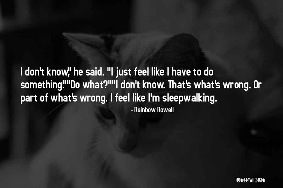 I Don't Know What I Do Wrong Quotes By Rainbow Rowell