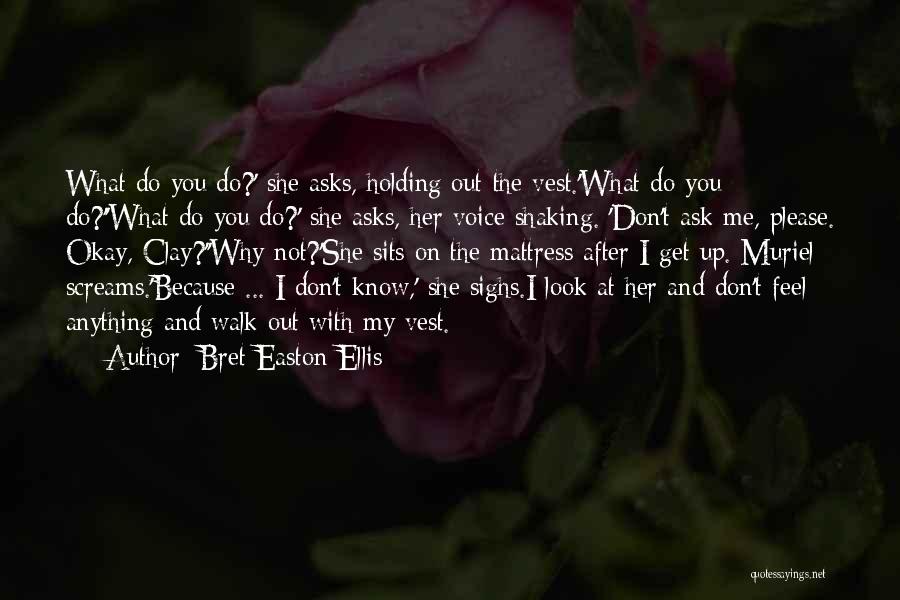 I Don't Know What I Feel Quotes By Bret Easton Ellis