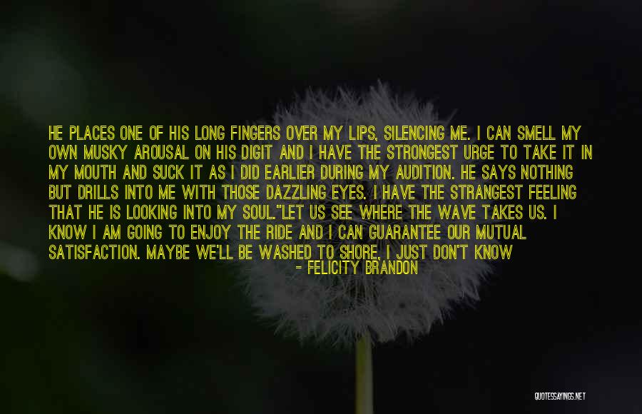 I Don't Know What I Feel Quotes By Felicity Brandon