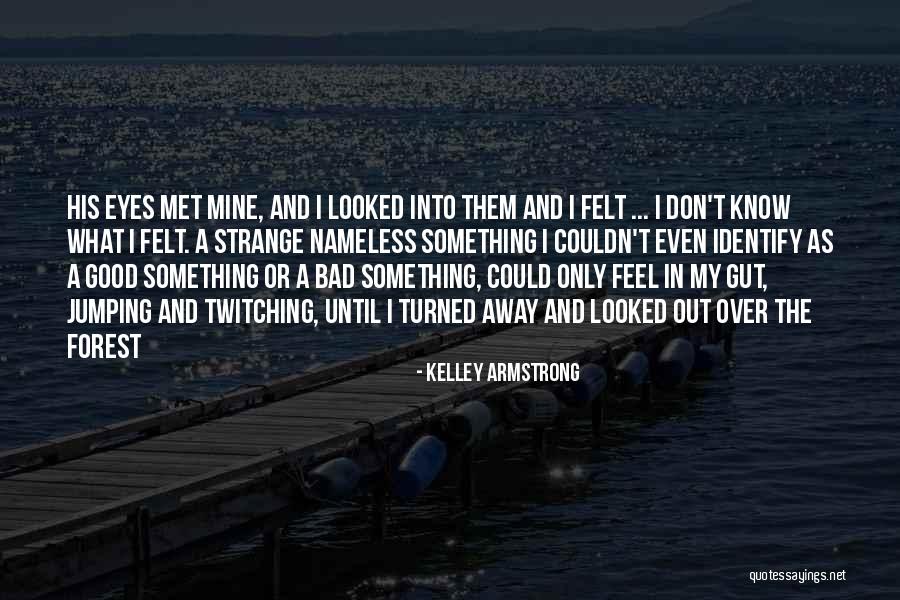 I Don't Know What I Feel Quotes By Kelley Armstrong