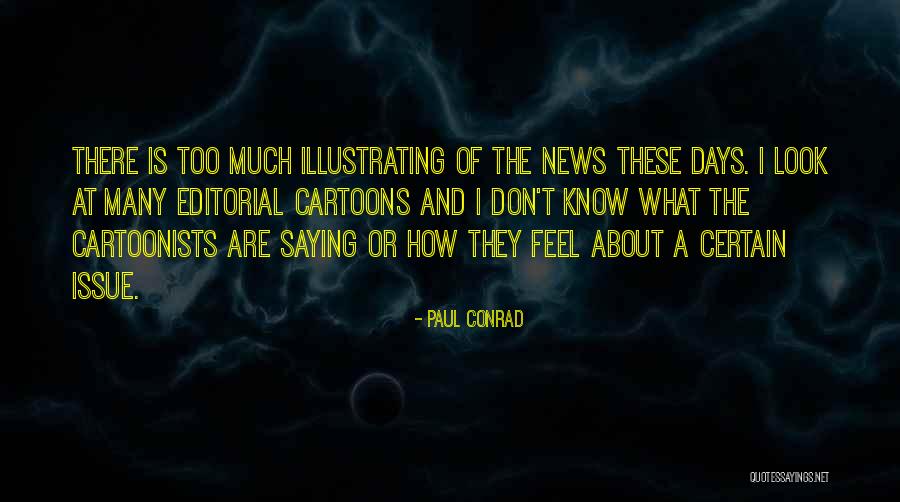 I Don't Know What I Feel Quotes By Paul Conrad