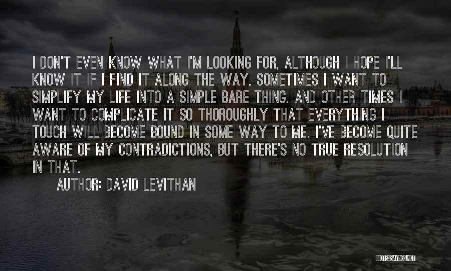 I Don't Know What I Want In Life Quotes By David Levithan