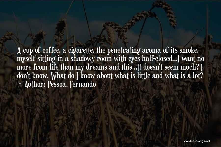 I Don't Know What I Want In Life Quotes By Pessoa, Fernando