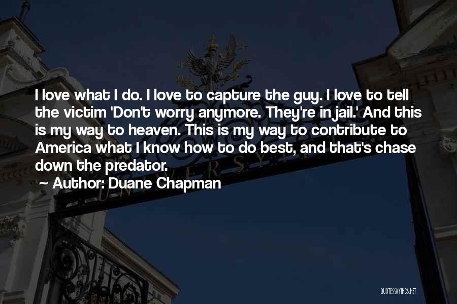 I Don't Know What Love Is Quotes By Duane Chapman